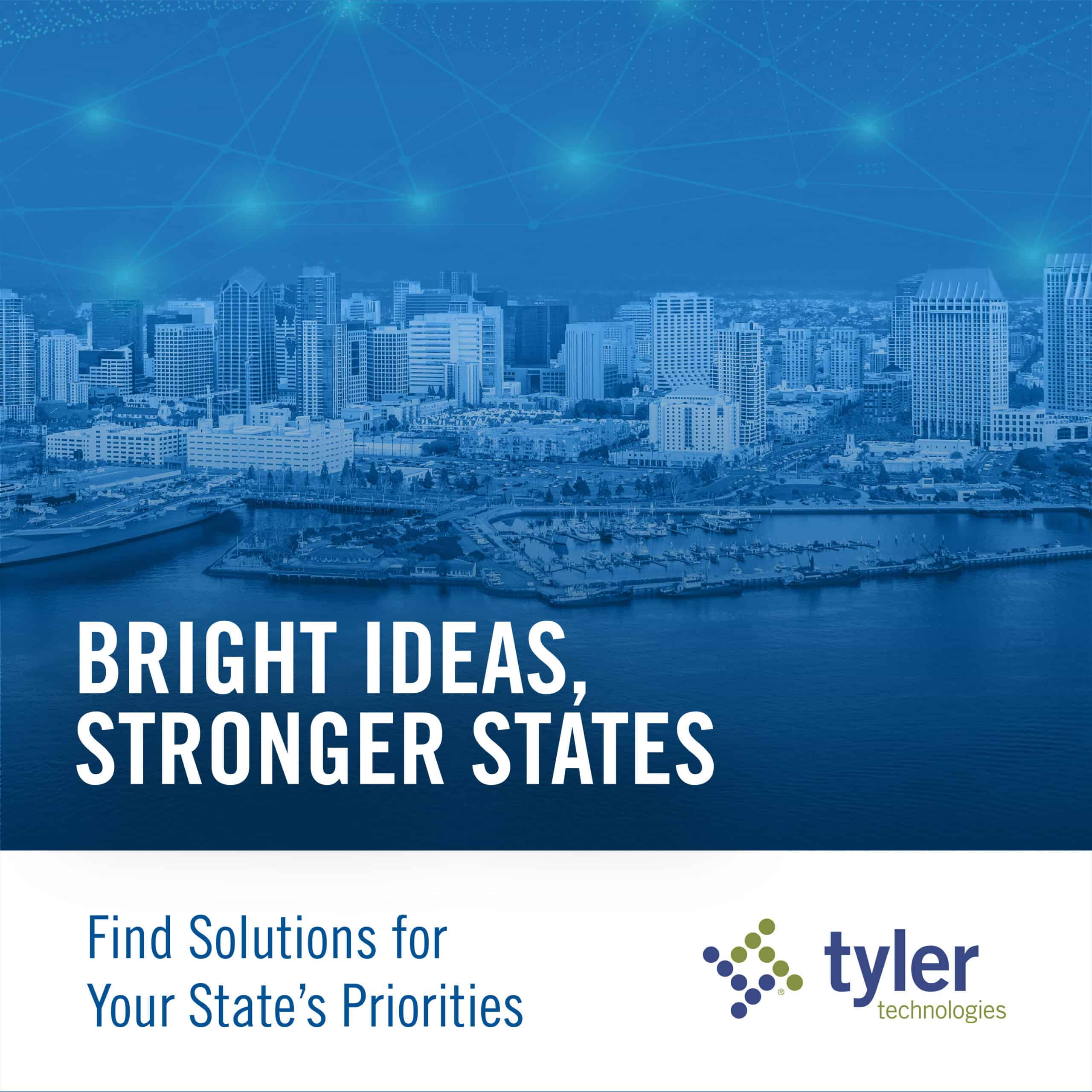 Bright Ideas. Stronger States. Find solutions for your state's priorities. Tyler Technologies