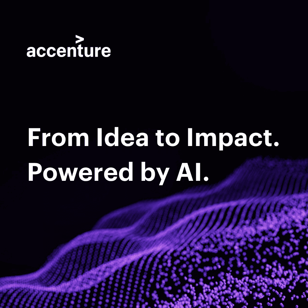 Accenture. From Idea to Impact. Powered by AI. 